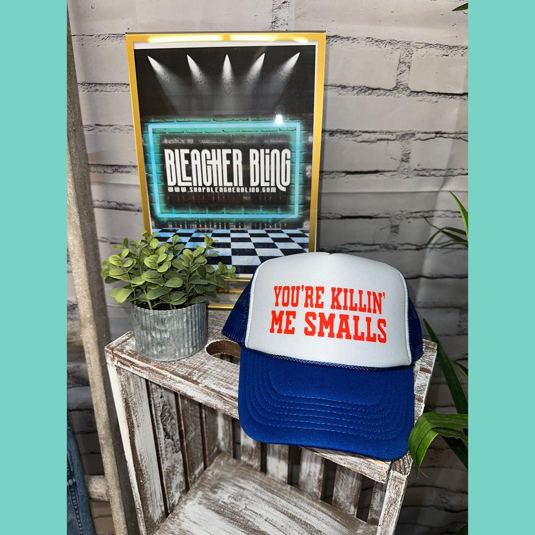 You're Killin' Me Smalls Trucker Hat