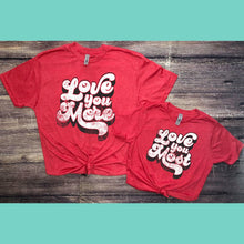 Love You More... Most Graphic Tee